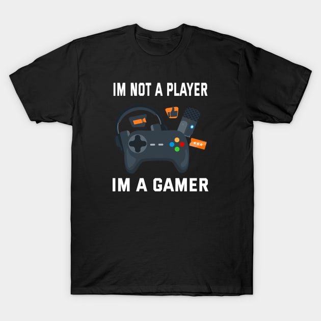 Im not a player im a gamer T-Shirt by ArtfulDesign